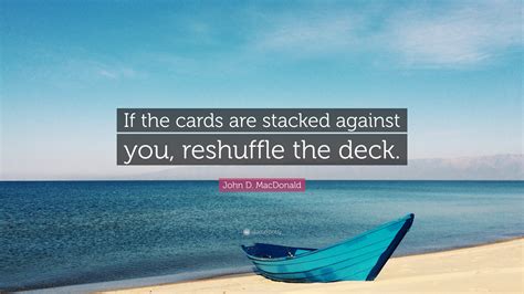 HAVE THE ODDS/CARDS STACKED AGAINST YOU.